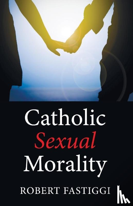 Fastiggi, Robert - Catholic Sexual Morality