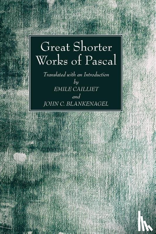 Pascal, Blaise, Cailliet, Emile - Great Shorter Works of Pascal