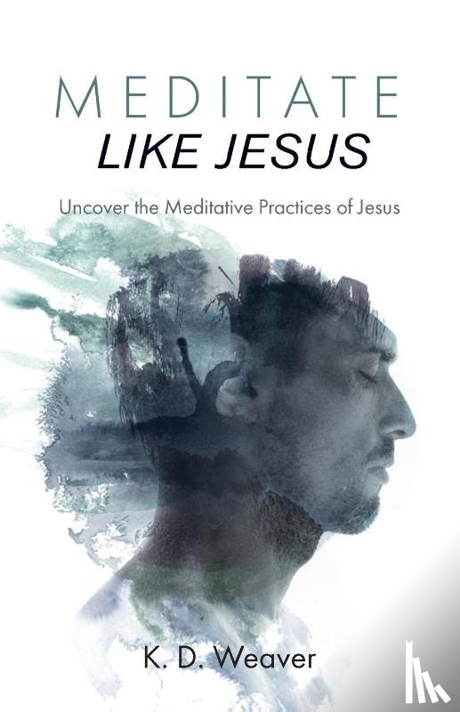 Weaver, K D - Meditate Like Jesus