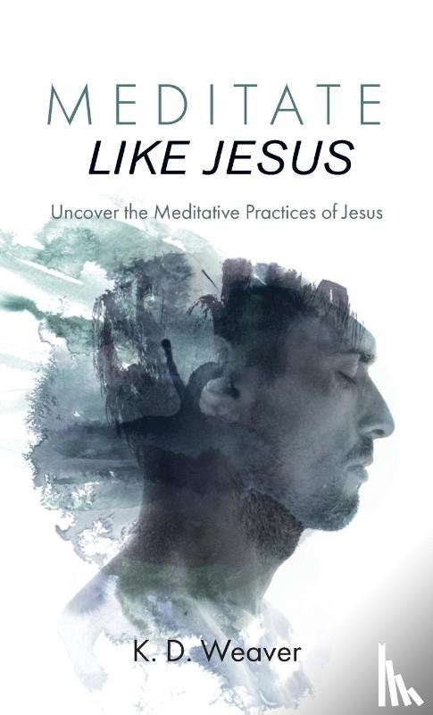 Weaver, K D - Meditate Like Jesus