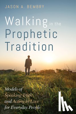 Bembry, Jason A - Walking in the Prophetic Tradition