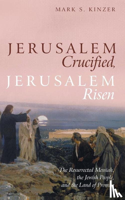 Kinzer, Mark S - Jerusalem Crucified, Jerusalem Risen