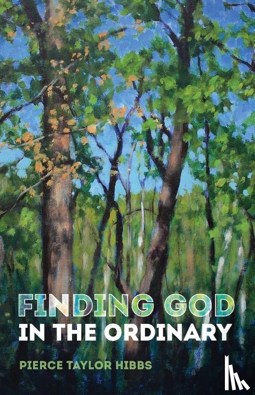 Hibbs, Pierce Taylor - Finding God in the Ordinary