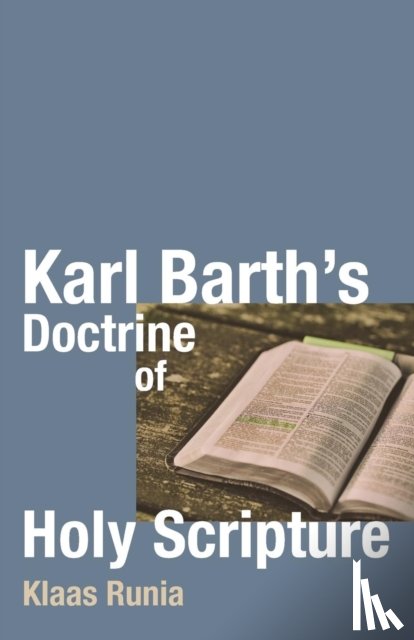 Runia, Klaas - Karl Barth's Doctrine of Holy Scripture