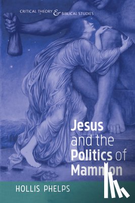 Phelps, Hollis - Jesus and the Politics of Mammon
