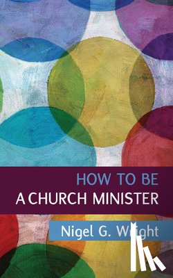 Wright, Nigel G. - Wright, N: How to be a Church Minister