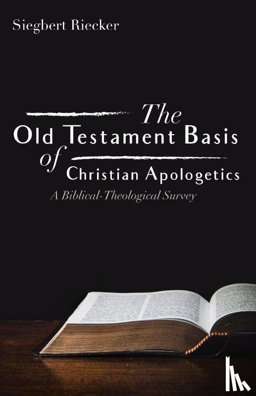 Riecker, Siegbert - The Old Testament Basis of Christian Apologetics