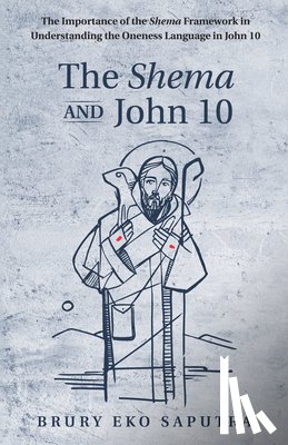 Saputra, Brury Eko - The Shema and John 10