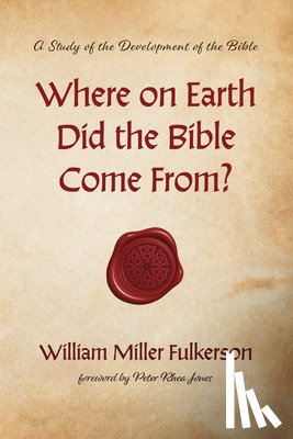 Fulkerson, William Miller - Where on Earth Did the Bible Come From?