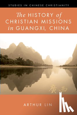 Lin, Arthur - The History of Christian Missions in Guangxi, China