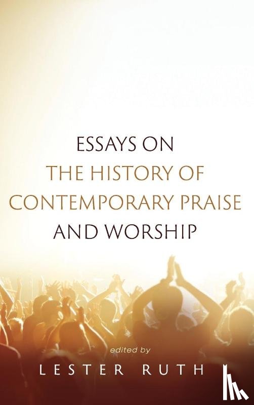  - Essays on the History of Contemporary Praise and Worship