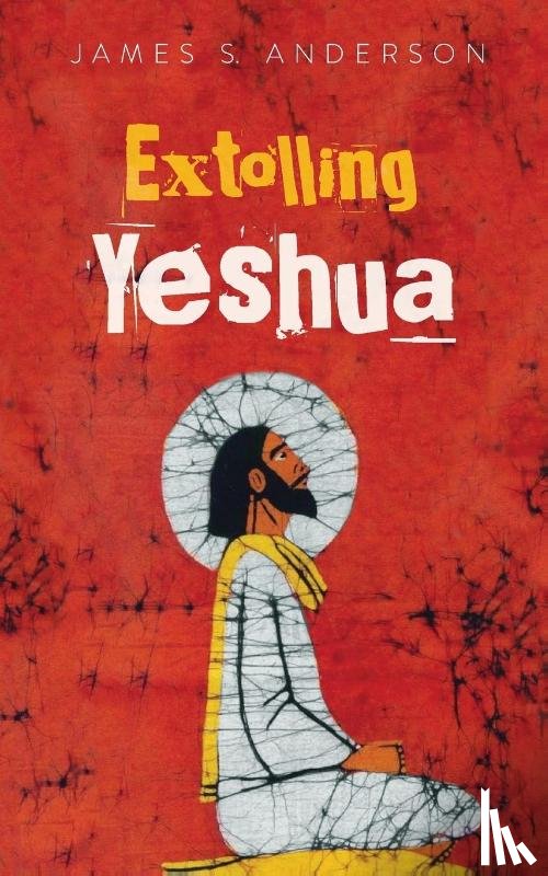 Anderson, James S - Extolling Yeshua