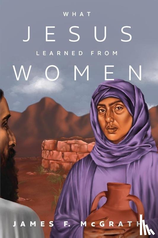 McGrath, James F - What Jesus Learned from Women