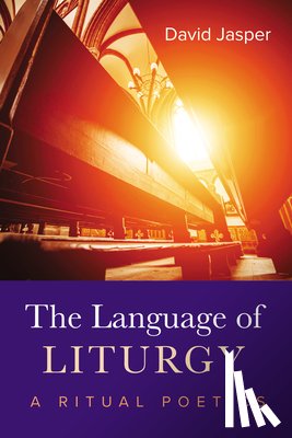 Jasper, David - The Language of Liturgy: A Ritual Poetics