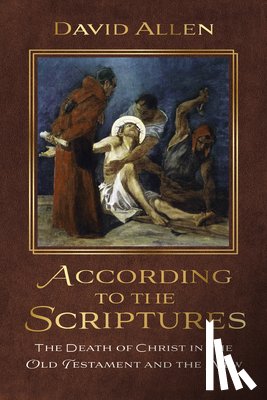 Allen, David - According to the Scriptures: The Death of Christ in the Old Testament and the New