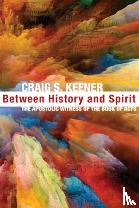 Keener, Craig S - Between History and Spirit