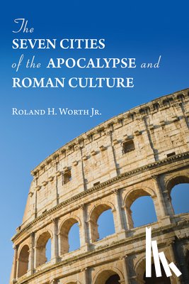 Worth, Roland H - The Seven Cities of the Apocalypse and Roman Culture