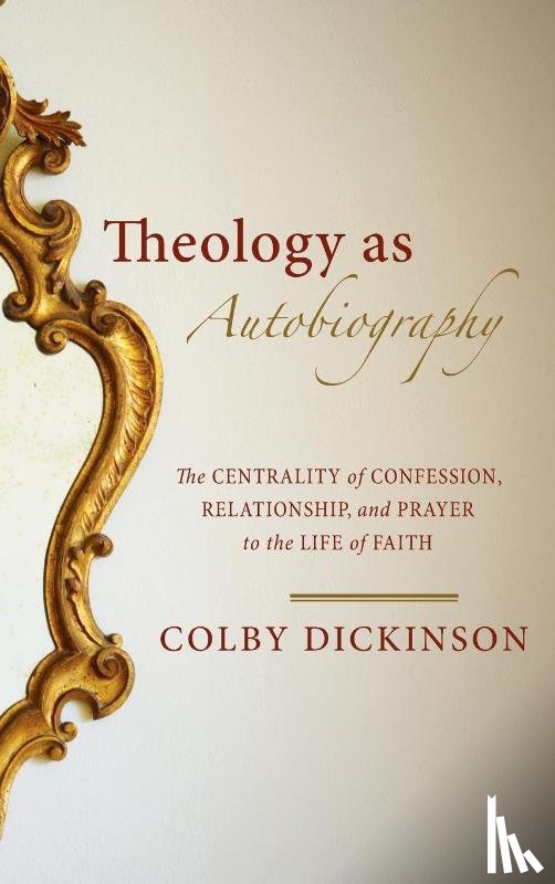 Dickinson, Colby - Theology as Autobiography