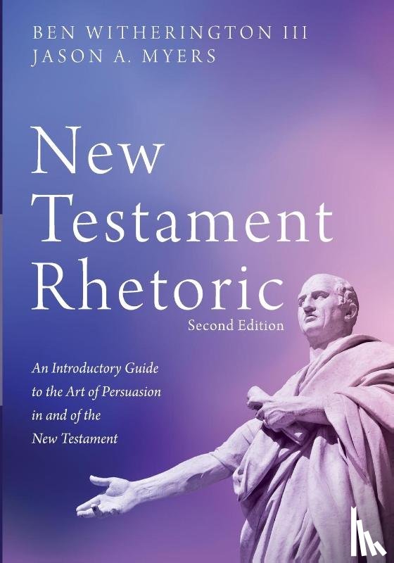 Witherington, Ben, Myers, Jason A - New Testament Rhetoric, Second Edition