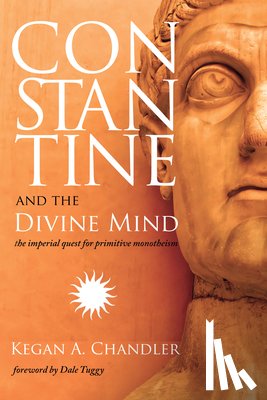 Chandler, Kegan A - Constantine and the Divine Mind