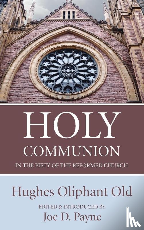 Old, Hughes Oliphant, Payne, Jon D - Holy Communion in the Piety of the Reformed Church