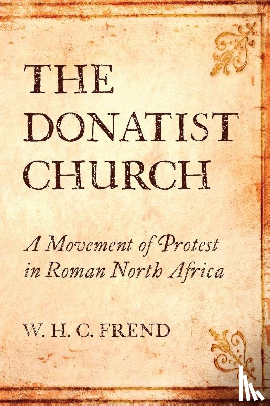 Frend, W H C - The Donatist Church