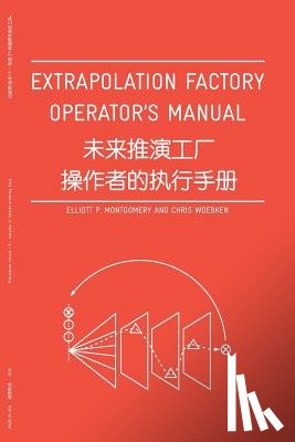 Montgomery, Elliott P. - Extrapolation Factory - Operator's Manual: Publication version 1.0 - includes 11 futures modeling tools