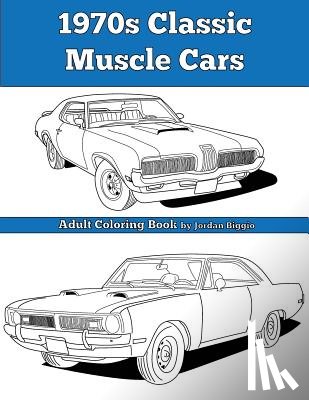 Biggio, Jordan - 1970s Classic Muscle Cars: Adult Coloring Book