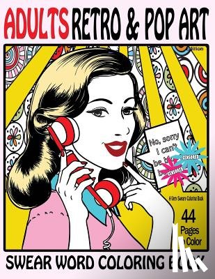 Coloring Books, Swear Words - Swear Word Coloring Book Adults Retro & Pop Art Edition: A Very Sweary Coloring Book: 44 Stress Relieving Curse Word Pictures To Calm You The F**k Dow