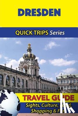 Khan, Denise - Dresden Travel Guide (Quick Trips Series): Sights, Culture, Food, Shopping & Fun