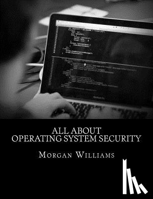 Williams, Morgan D. - All About Operating System Security