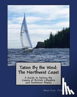 Johnson, Marilyn - Taken By the Wind: The Northwest Coast: A Guide to Sailing the Coasts of British Columbia and Southeast Alaska