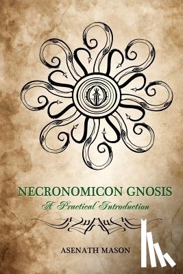 Mason, Asenath - Necronomicon Gnosis: A Practical Introduction