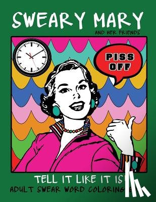 Coloring Books, Swear Words - Adult Swear Word Coloring Book: Sweary Mary And Her Friends Tell it Like It Is!: 44 Vintage Coloring Book Pages For Relaxation & Stress Relief