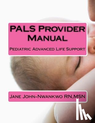 John-Nwankwo Rn, Msn Jane - PALS Provider Manual: Pediatric Advanced Life Support