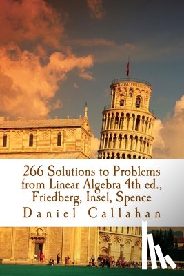 Callahan, Daniel - 266 Solutions to Problems from Linear Algebra 4th ed., Friedberg, Insel, Spence