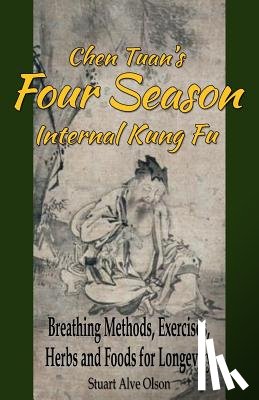 Tuan, Chen - Chen Tuan's Four Season Internal Kungfu: Breathing Methods, Exercises, Herbs and Foods for Longevity