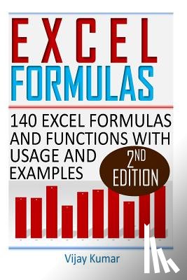 Kumar, Vijay - Excel Formulas: 140 Excel Formulas and Functions with usage and examples