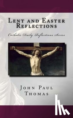 Thomas, John Paul - Lent and Easter Reflections