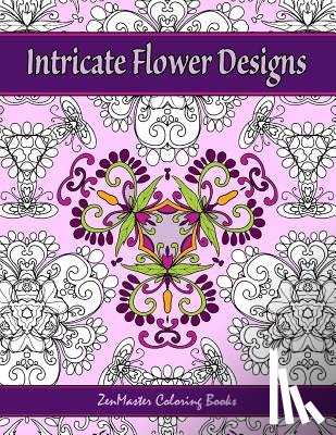 Zenmaster Coloring Books - Intricate Flower Designs: Adult Coloring Book with floral kaleidoscope designs
