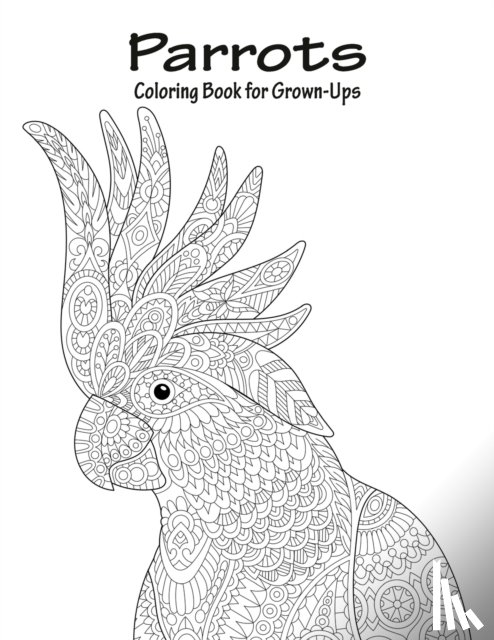 Snels, Nick - Parrots Coloring Book for Grown-Ups 1