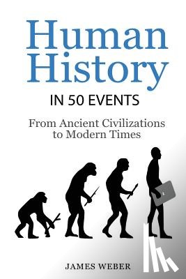 Weber, James - History: Human History in 50 Events: From Ancient Civilizations to Modern Times (World History, History Books, People History)