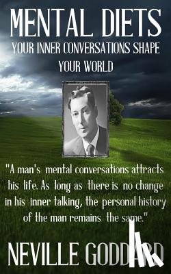 Goddard, Neville - Neville Goddard: Mental Diets (How Your Inner Conversations Shape Your World)