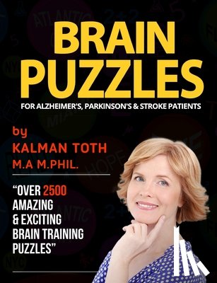Toth M. a. M. Phil, Kalman - Brain Puzzles For Alzheimer's, Parkinson's & Stroke Patients: Improve Memory, Reading, Logic, Math, Writing & Fine Motor Skills