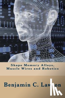 Flores-Galea, Antonio, Lawson, Benjamin C - Shape Memory Alloys, Muscle Wires and Robotics