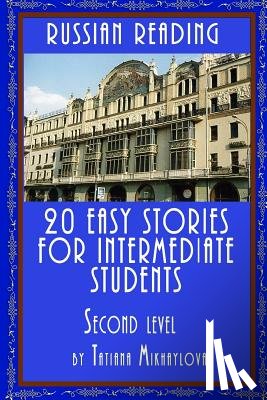 Mikhaylova, Tatiana - Russian Reading: 20 Easy Stories for Intermediate Students. Level II