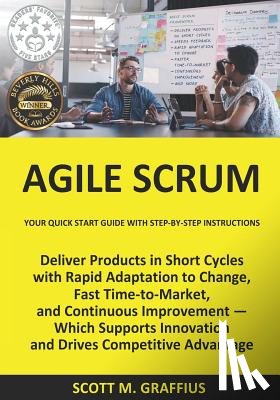Graffius, Scott M. - Agile Scrum: Your Quick Start Guide with Step-by-Step Instructions