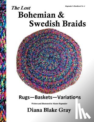 Gray, Diana Blake - The Lost Bohemian and Swedish Braids: Rugs, Baskets, Variations