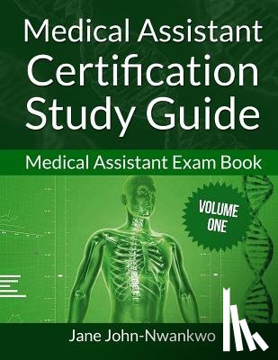 John-Nwankwo, Jane - Medical Assistant Certification Study Guide: Medical Assistant Exam Book