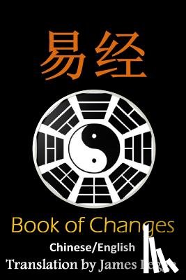 Legge, James - I Ching: Bilingual Edition, English and Chinese: The Book of Change